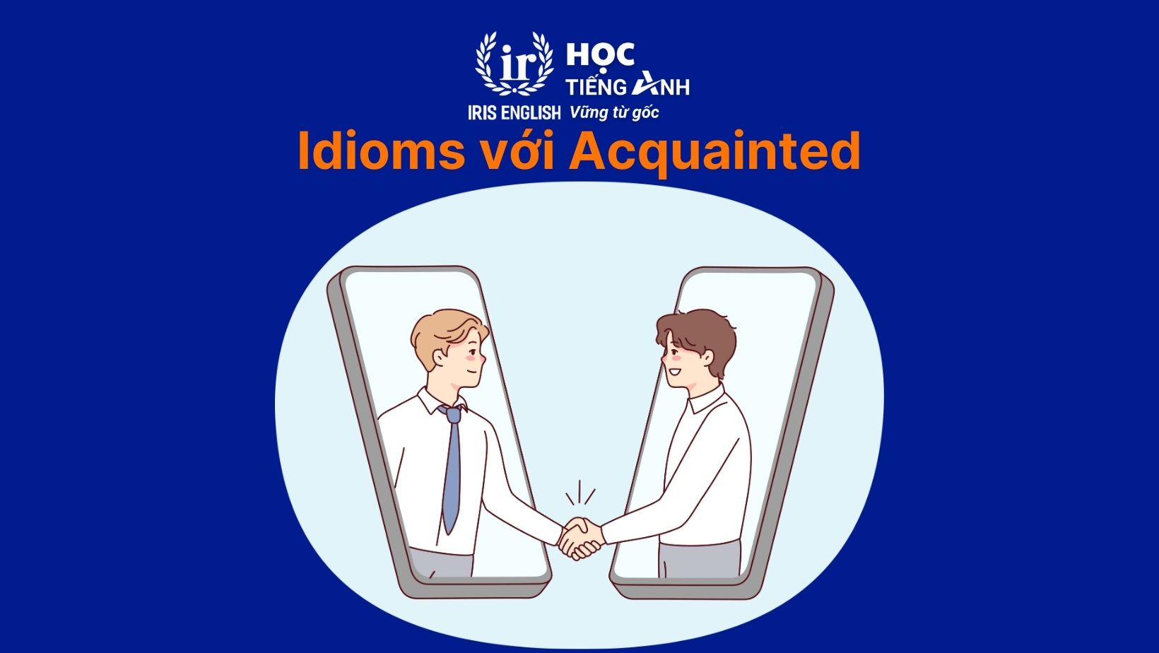 Idioms với Acquainted