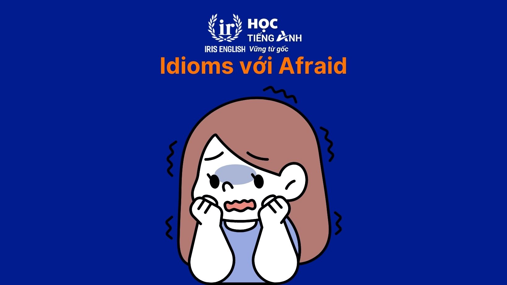 Idioms với Afraid