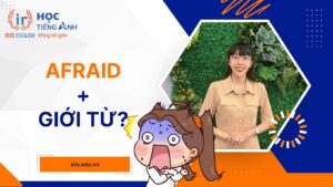 Afraid đi với giới từ gì?