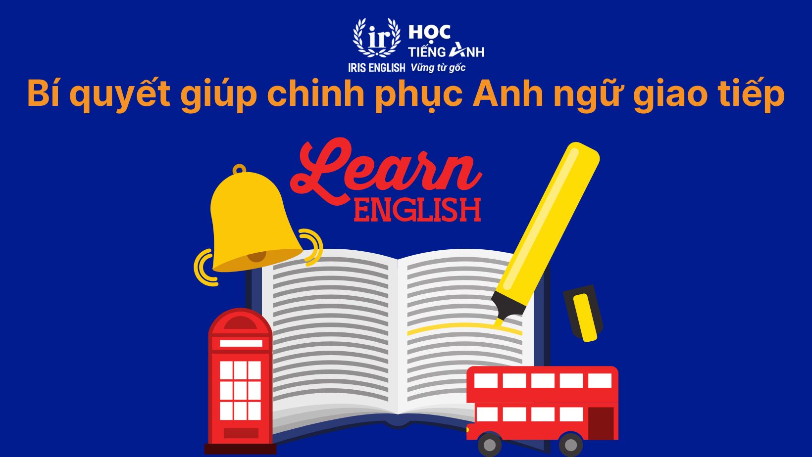 Bí quyết giúp chinh phục Anh ngữ giao tiếp