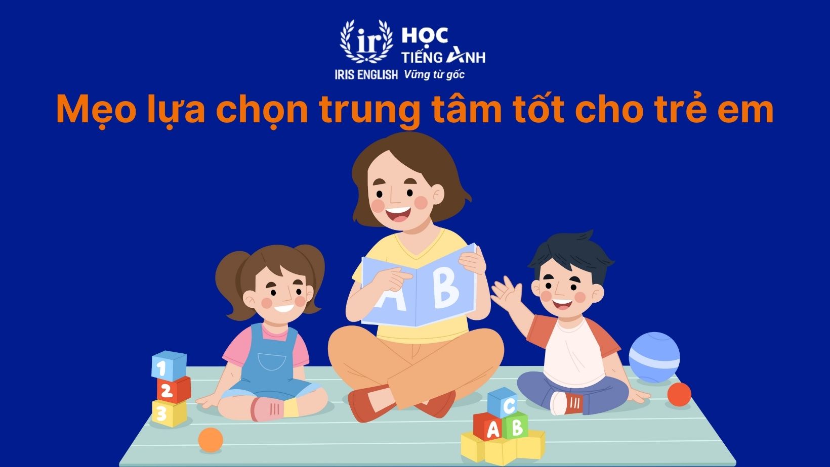 Mẹo nhỏ để lựa chọn trung tâm Anh văn thiếu nhi tốt cho trẻ em