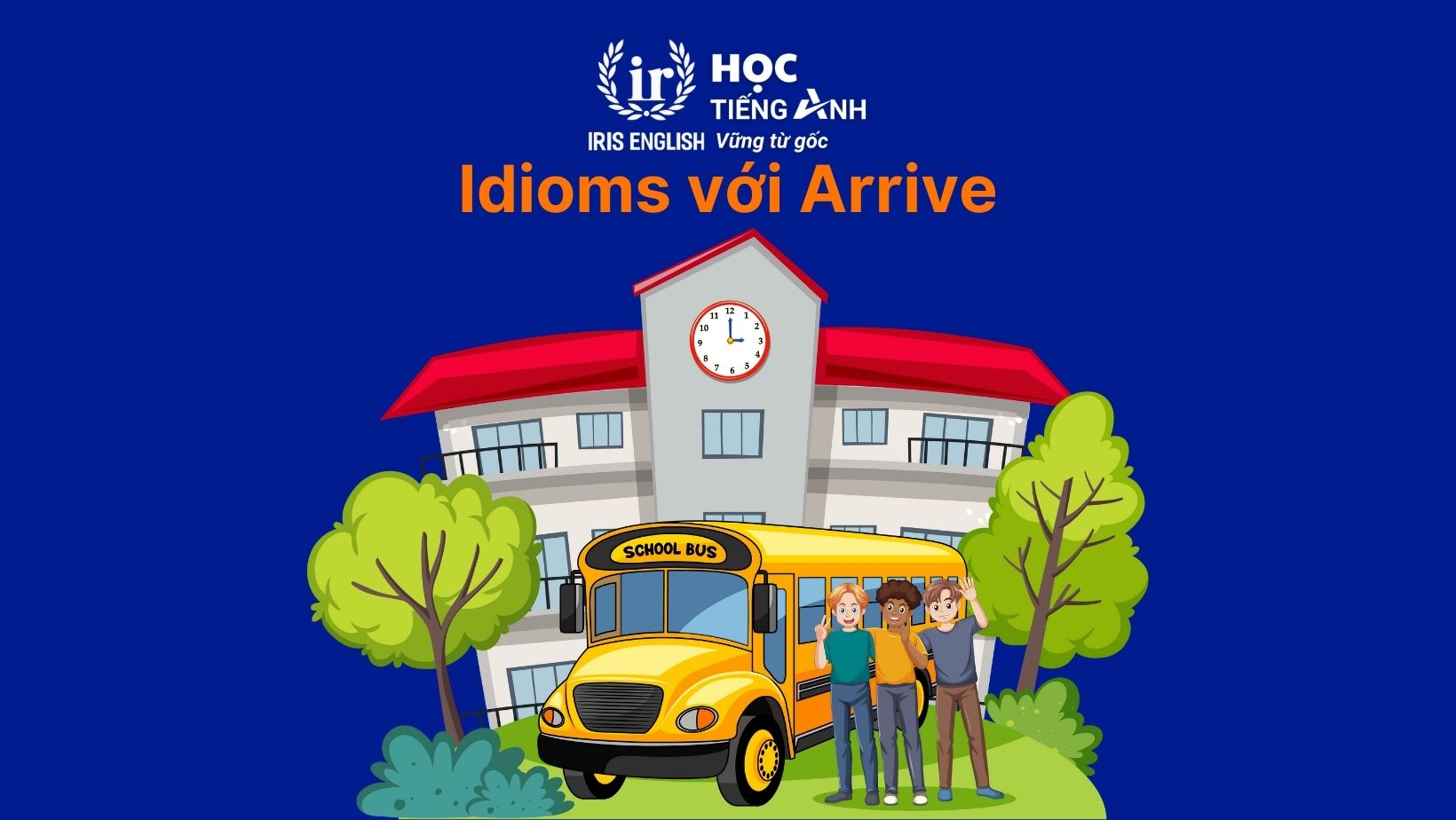 Idioms với Arrive