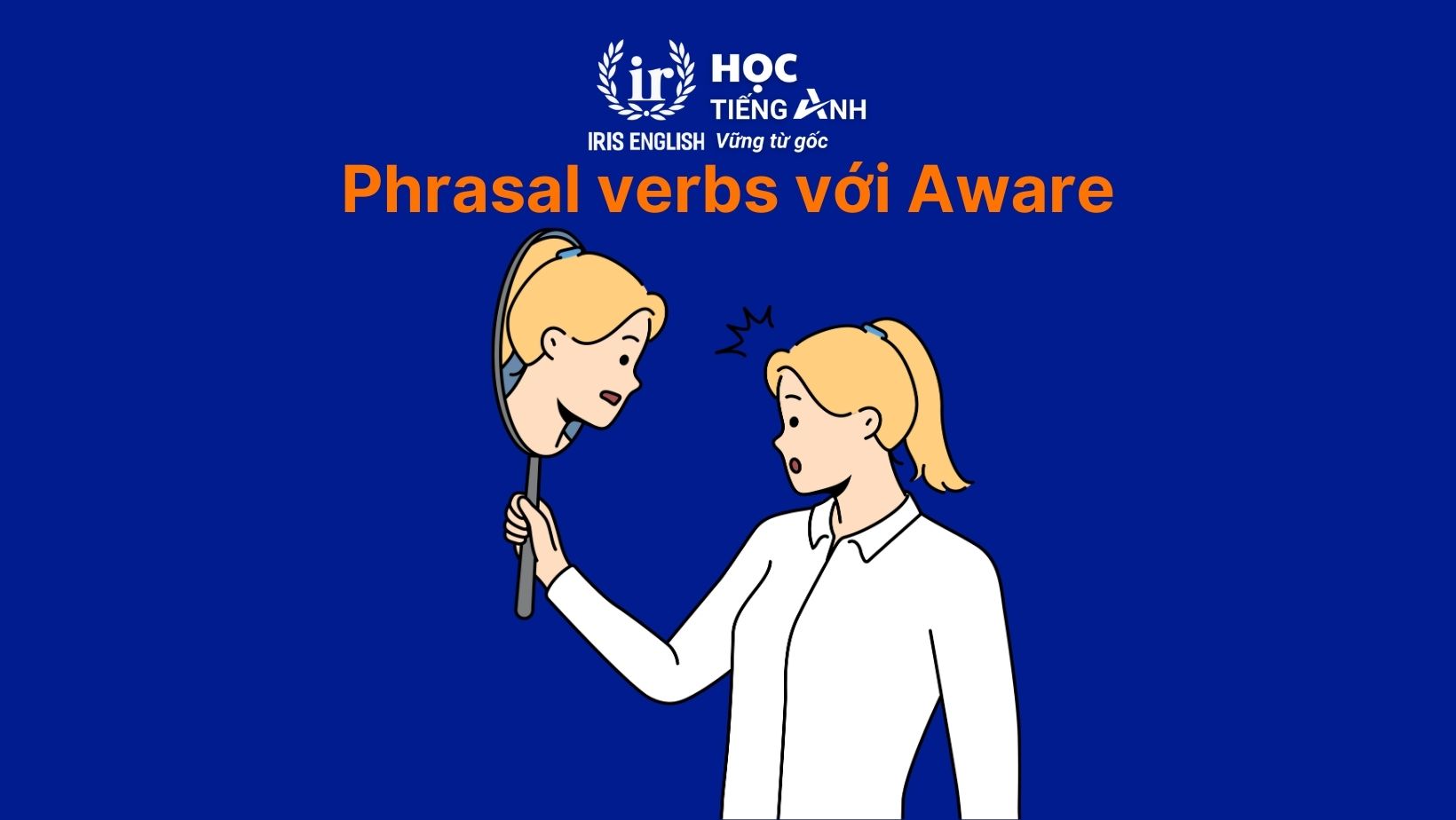 Phrasal verbs với Aware