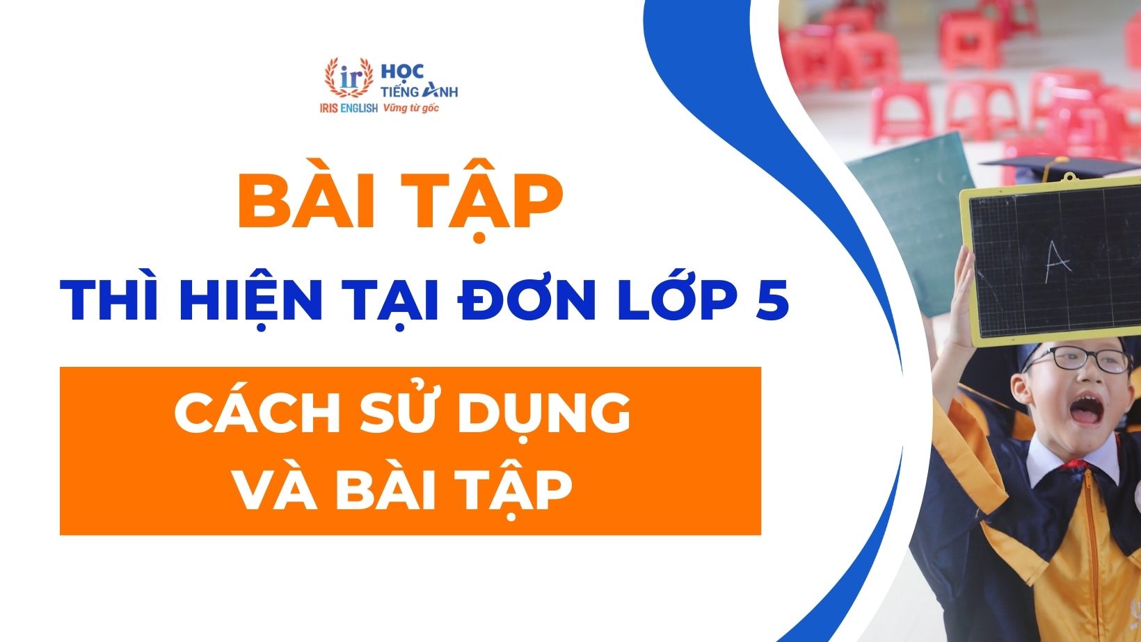 bai-tap-thi-hien-tai-don-lop-5-cach-su-dung-va-bai-tap-co-dap-an