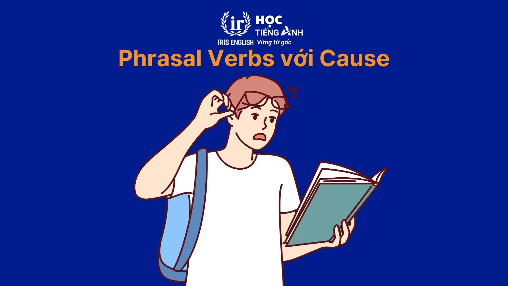 Phrasal Verbs với Cause