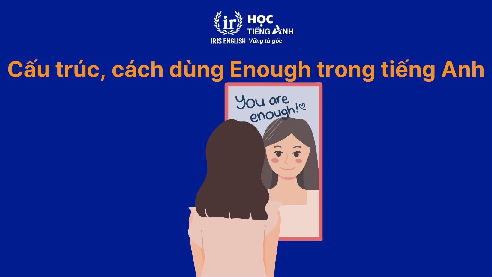 Cấu trúc, cách dùng Enough trong tiếng Anh