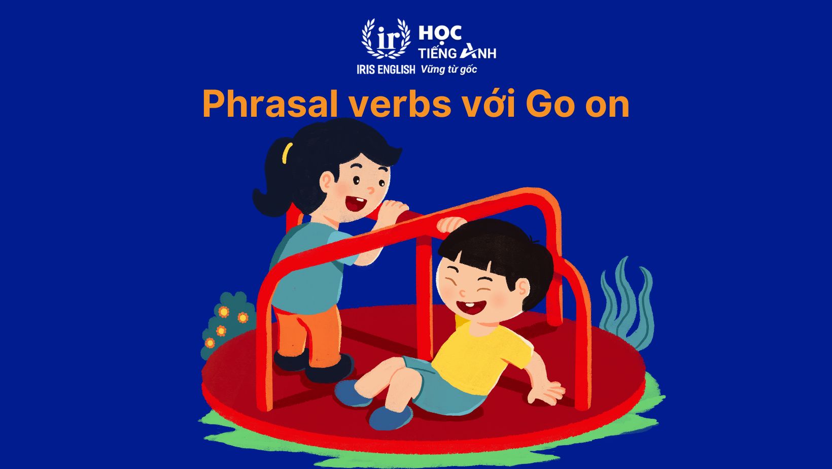 Phrasal verbs với Go on