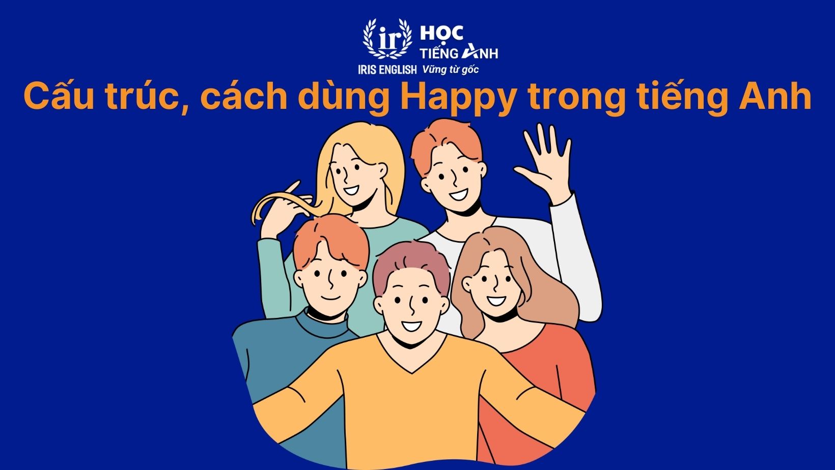 Cấu trúc, cách dùng Happy trong tiếng Anh