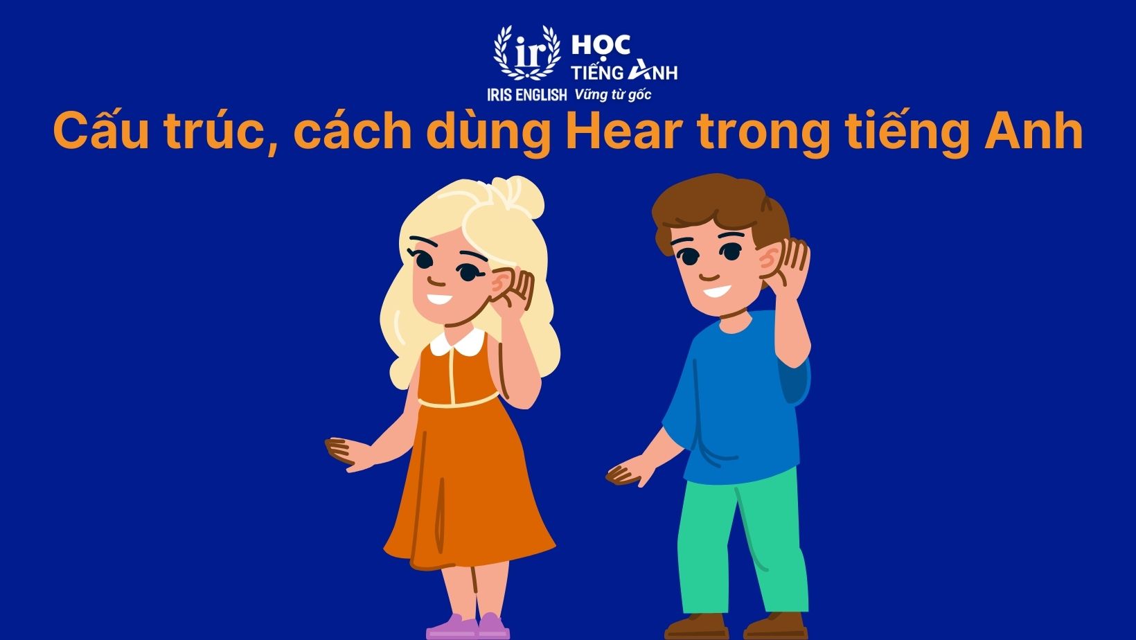 Cấu trúc, cách dùng Hear trong tiếng Anh