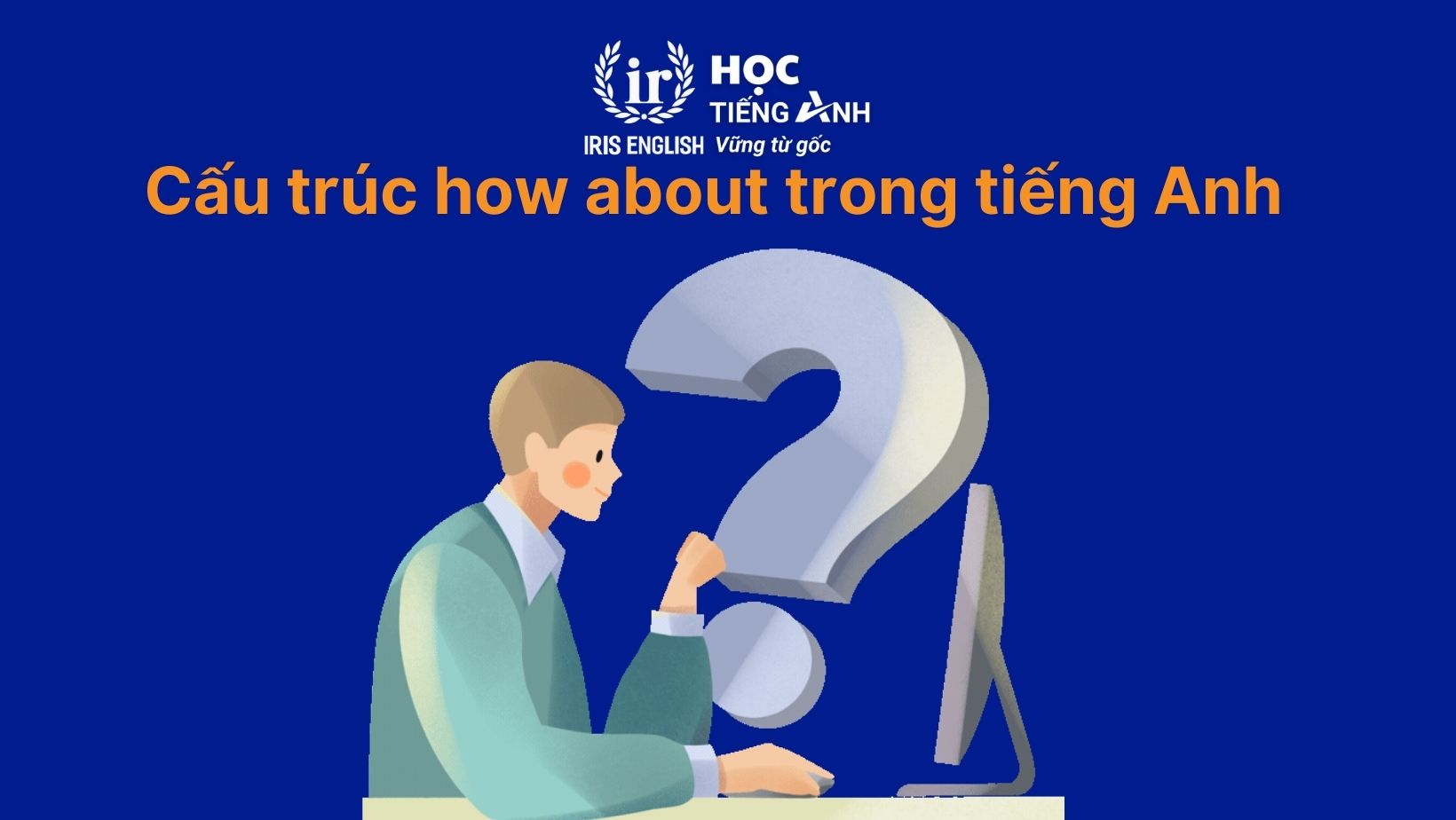 Cấu trúc how about trong tiếng Anh