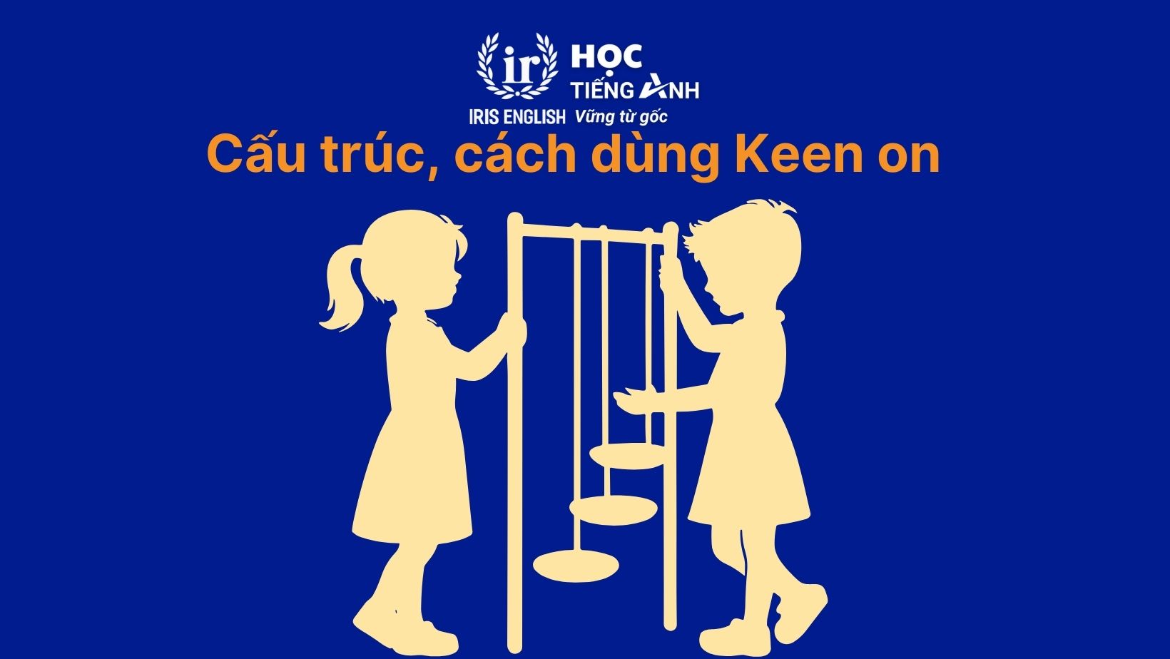 Cấu trúc, cách dùng keen on + gì