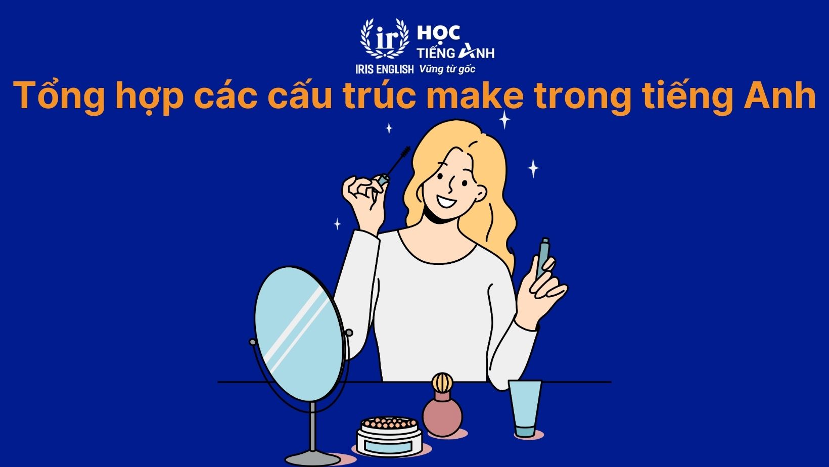 Tổng hợp các cấu trúc make trong tiếng Anh