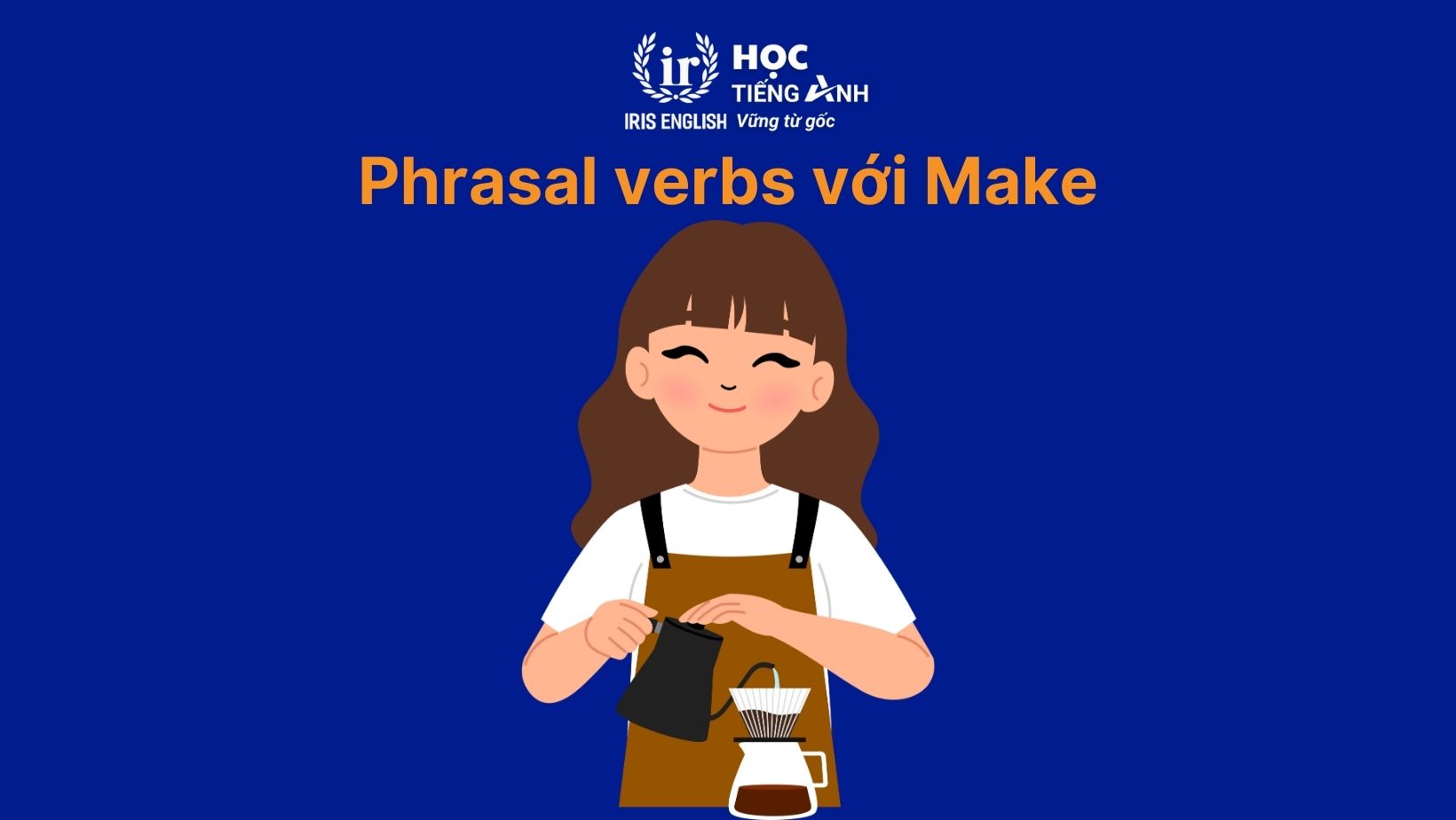 Phrasal Verbs với Make