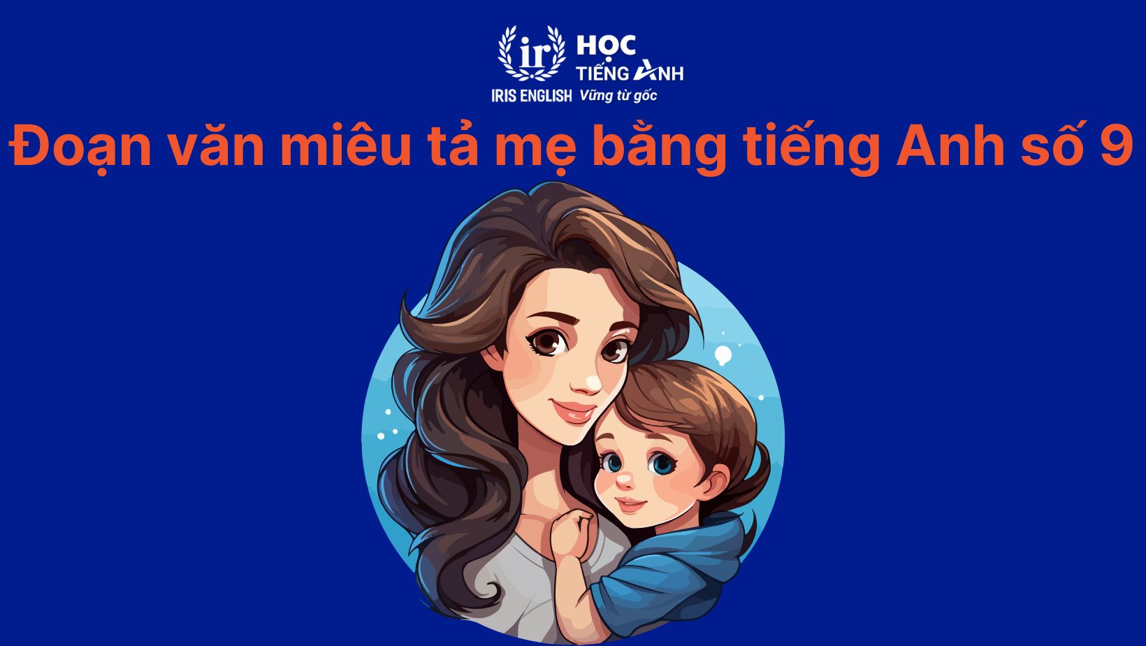 Đoạn văn miêu tả mẹ bằng tiếng Anh số 9