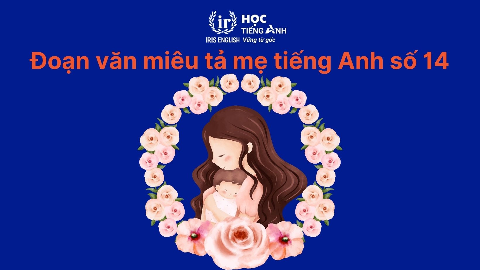 Đoạn văn miêu tả mẹ bằng tiếng Anh số 14