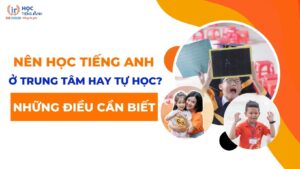 nen-hoc-tieng-anh-o-trung-tam-hay-tu-hoc-nhung-dieu-can-biet