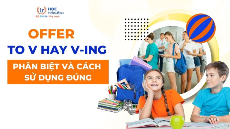 offer-to-v-hay-v-ing-phan-biet-va-cach-su-dung-dung