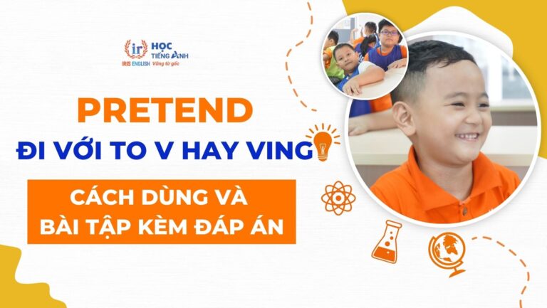 pretend-di-voi-to-v-hay-ving-cach-dung-va-bai-tap-kem-dap-an