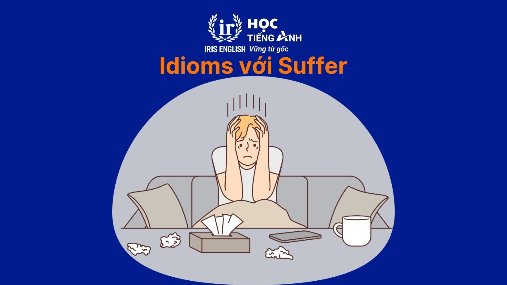 Idioms với Suffer