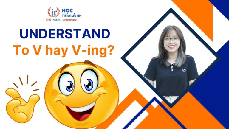 Understand to V hay Ving? Phrasal verbs, idioms với Understand