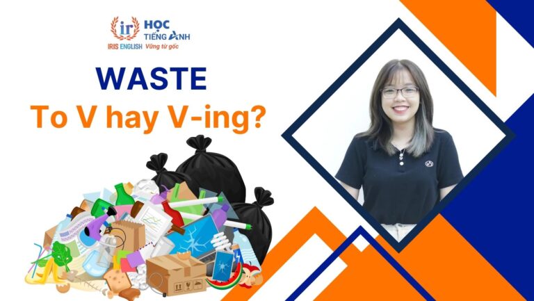 Waste to V hay Ving? Phrasal verbs, idioms với Waste