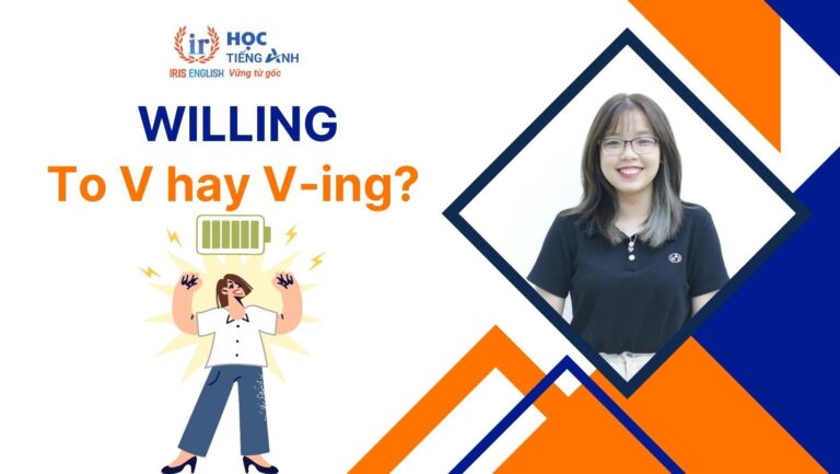 Willing to V hay Ving? Cấu trúc, cách dùng Be willing to