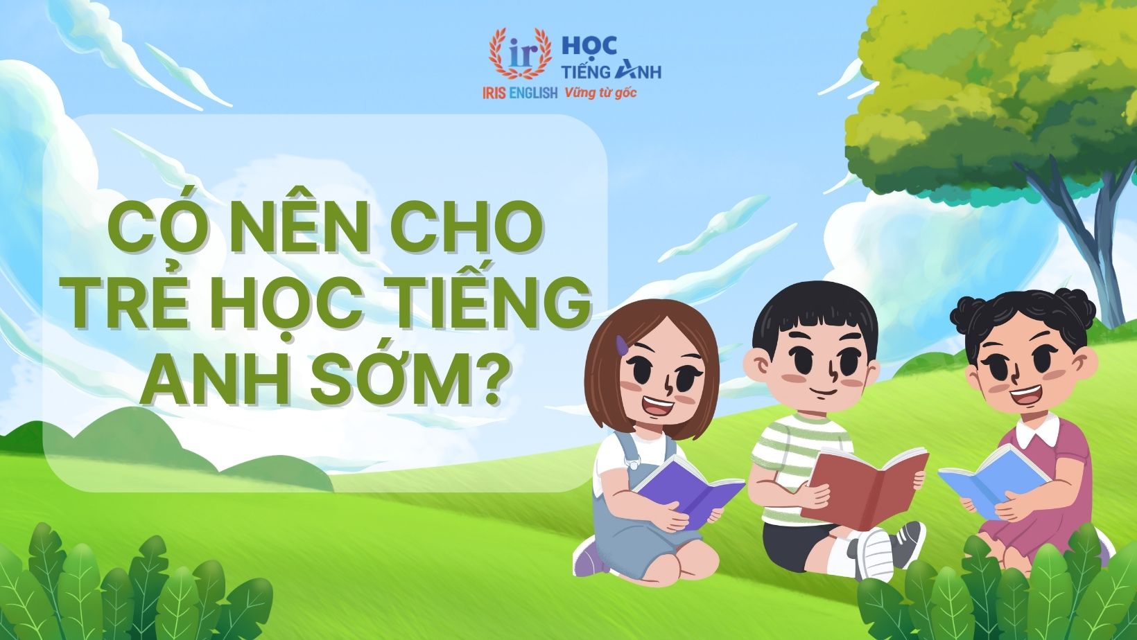 Có nên cho trẻ học tiếng Anh sớm không? Lợi ích và tác hại