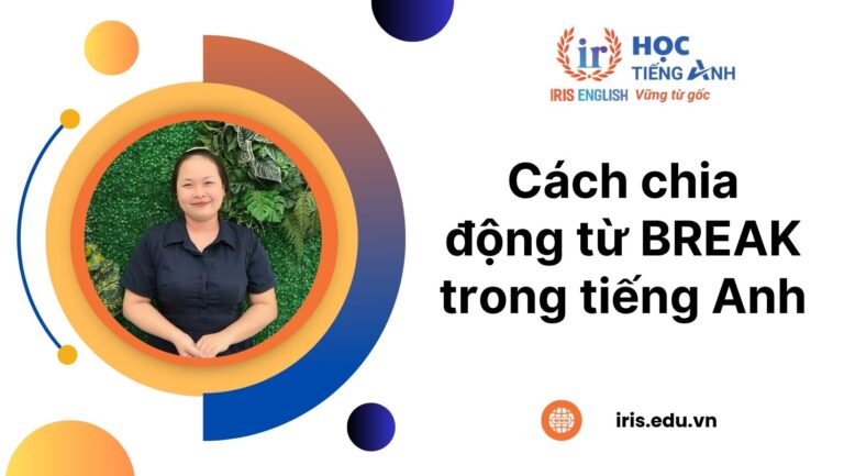 Mách bạn cách chia động từ Break trong tiếng Anh