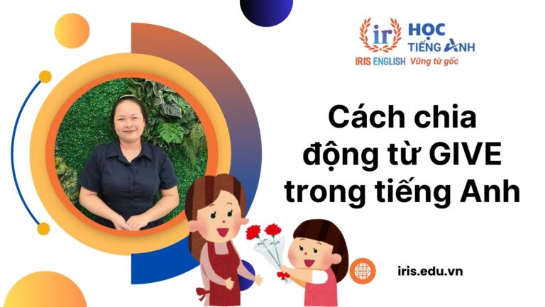 Cách chia động từ Give trong tiếng Anh