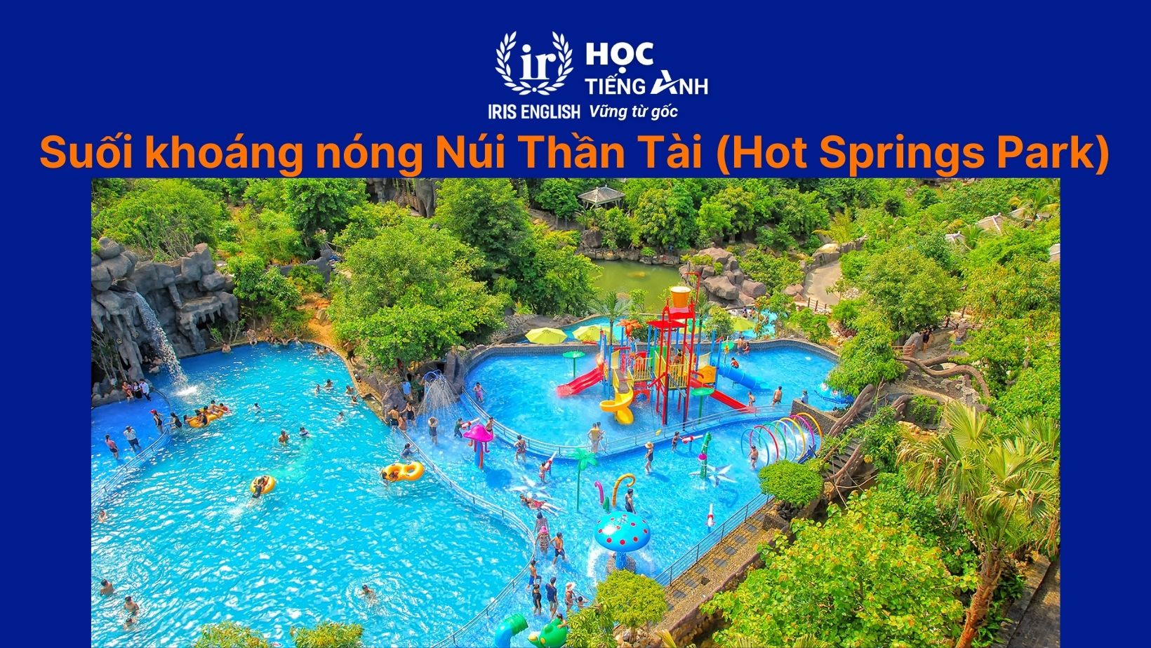 Công viên nước Đà Nẵng - Công viên suối khoáng nóng Núi Thần Tài (Hot Springs Park)