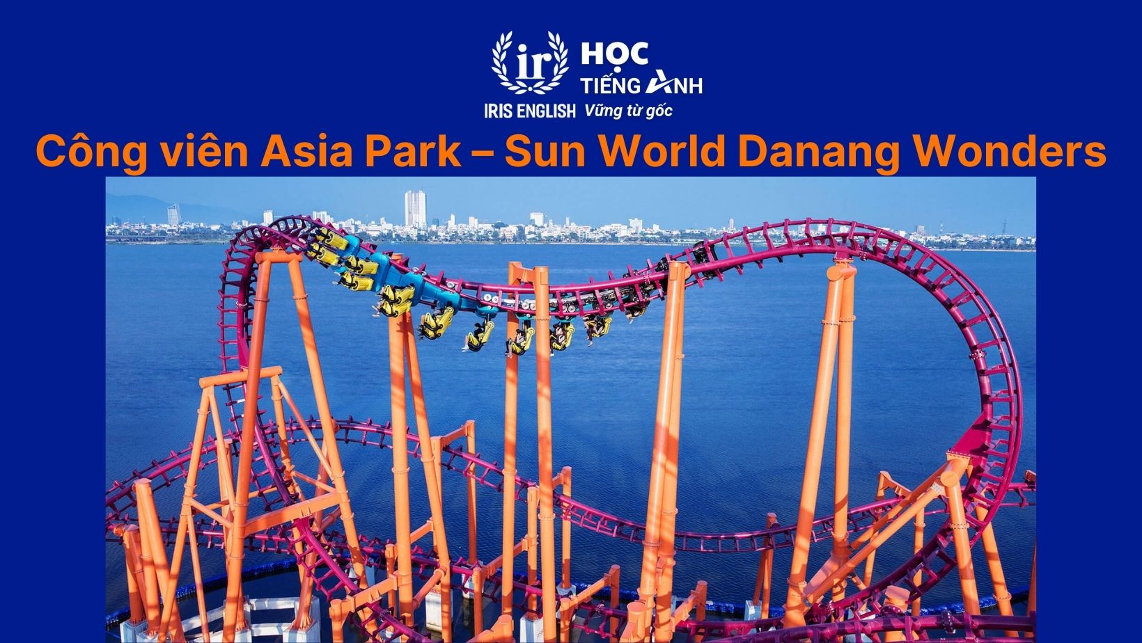 Công viên nước Đà Nẵng - Công viên Asia Park – Sun World Danang Wonders