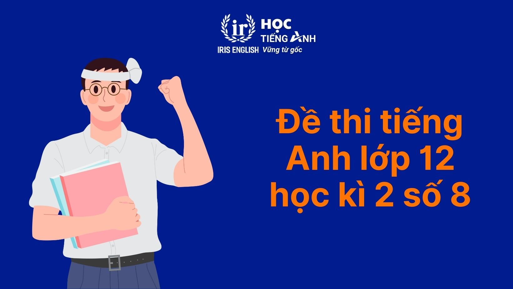 Đề thi tiếng Anh học kì 2 lớp 12 - Đề 8