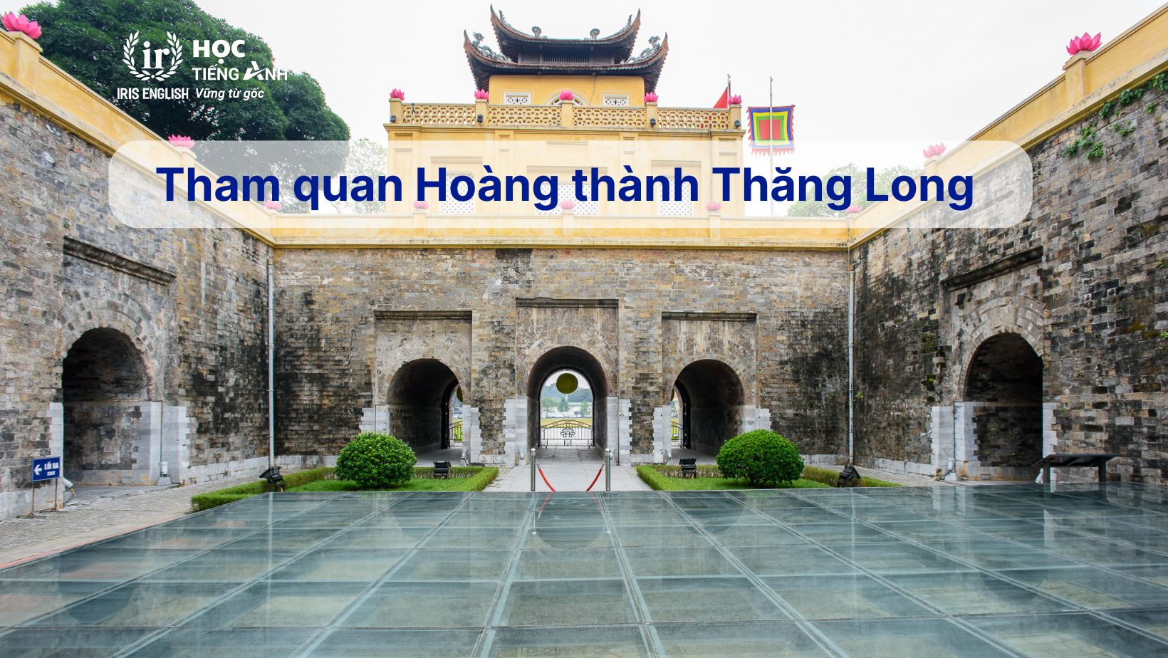Đoạn văn tiếng Anh về chuyến du lịch - Tham quan Hoàng thành Thăng Long