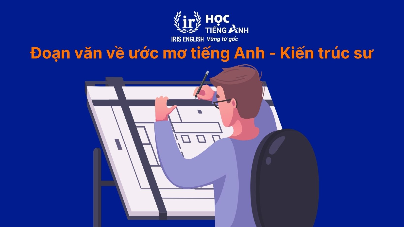 Đoạn văn về ước mơ của em bằng tiếng Anh - Kiến trúc sư