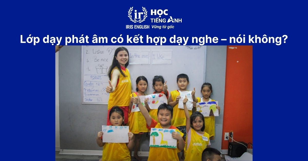 Lớp dạy phát âm có kết hợp dạy nghe – nói không?