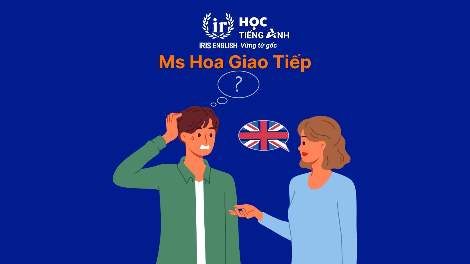 Trung tâm Anh ngữ thực hành - Ms Hoa Giao Tiếp