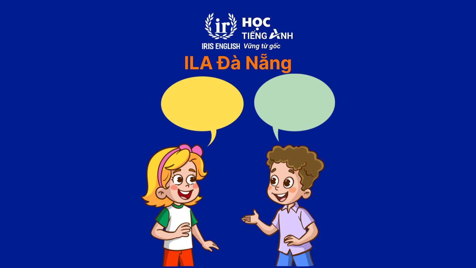 Trung tâm tiếng Anh nghe nói cho trẻ em - ILA Đà Nẵng