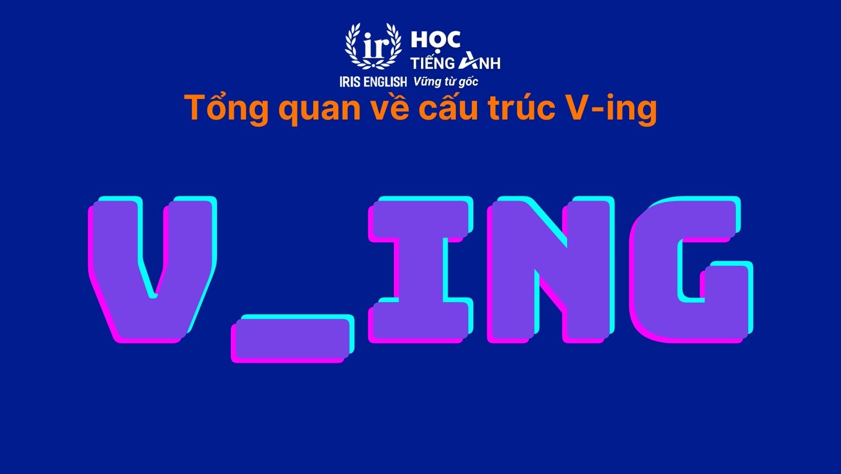 Tổng quan về cấu trúc V-ing