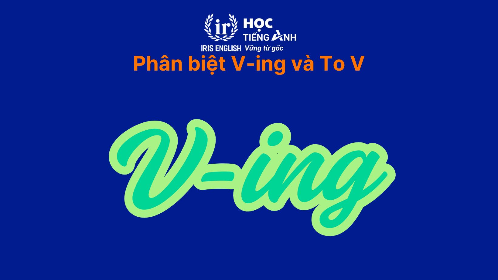 Phân biệt V-ing và To V