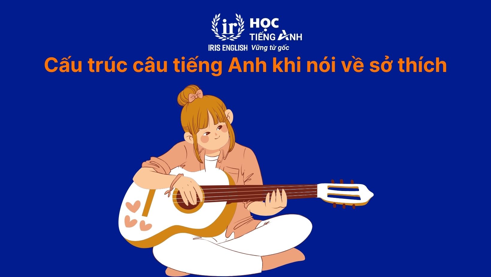 Cấu trúc câu tiếng Anh khi nói về sở thích thông dụng