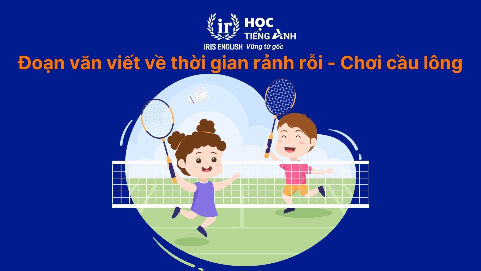 Đoạn văn viết về thời gian rảnh rỗi bằng tiếng Anh - Chơi cầu lông