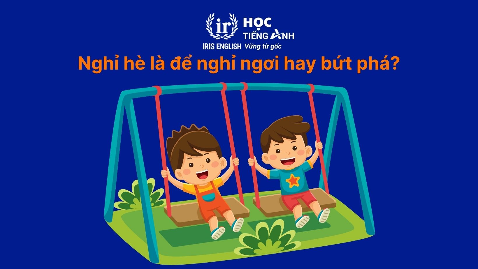 Nghỉ hè là để nghỉ ngơi hay bứt phá?