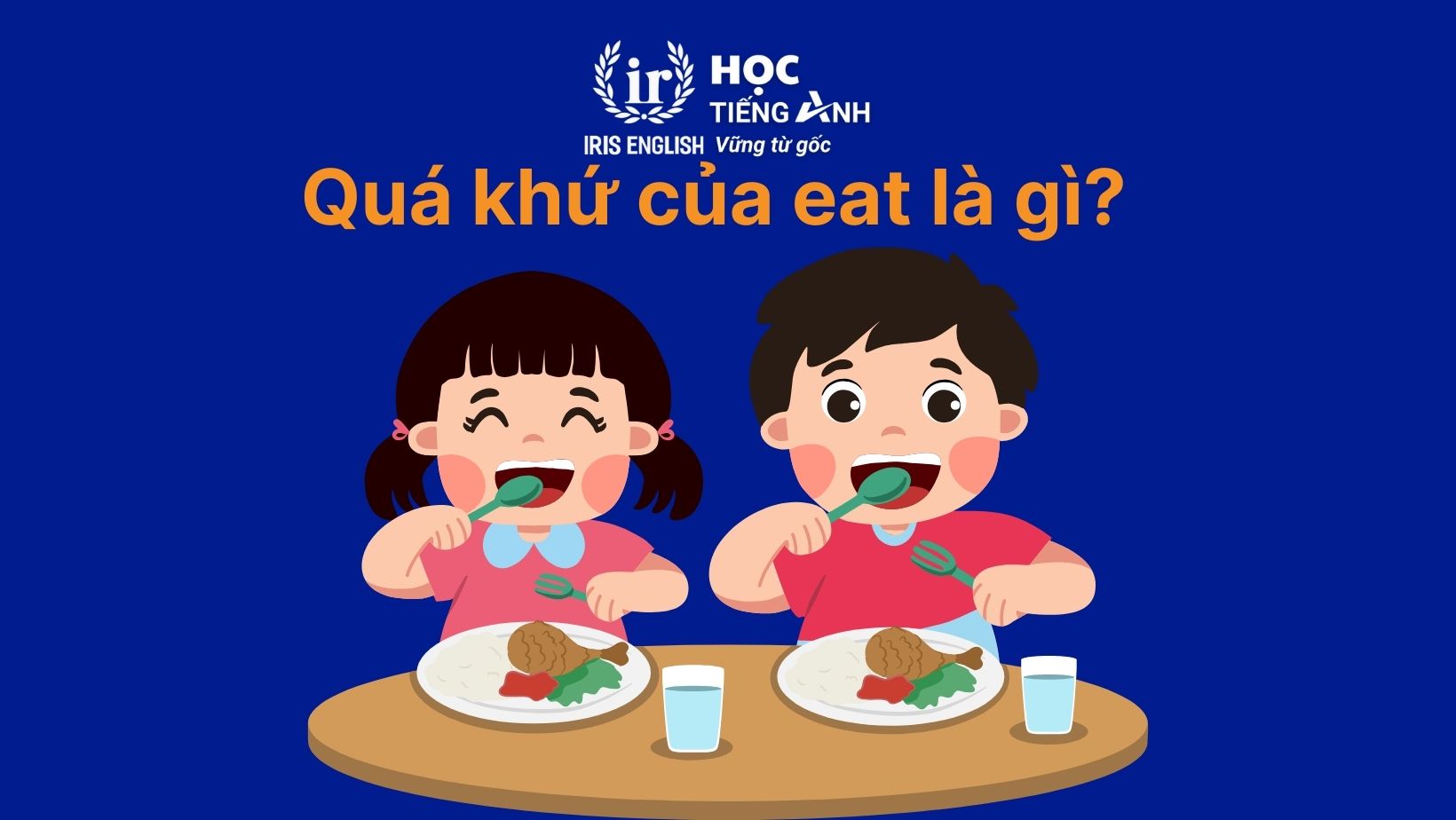 Quá khứ của eat là gì?