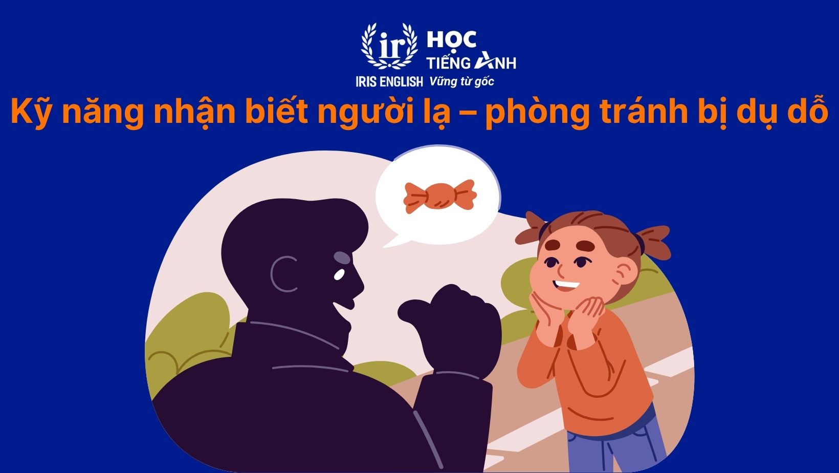 Kỹ năng nhận biết người lạ – phòng tránh bị dụ dỗ
