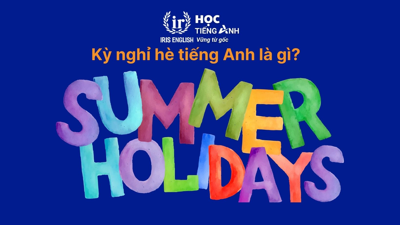 Kỳ nghỉ hè tiếng Anh là gì?