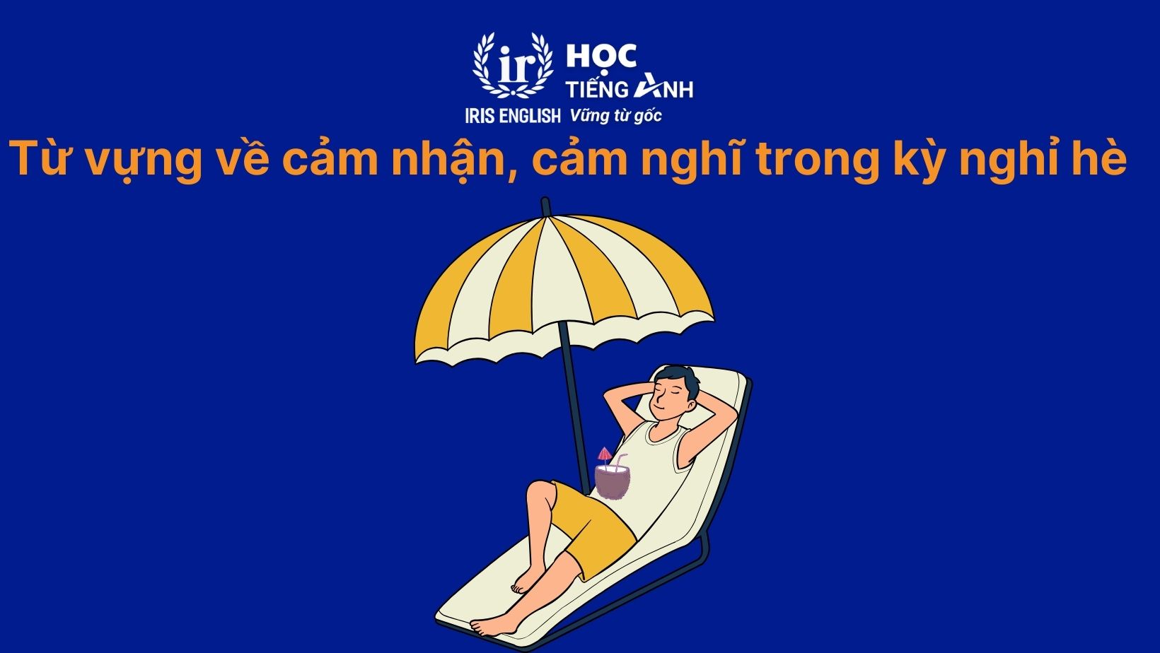 Từ vựng tiếng Anh về cảm nhận, cảm nghĩ trong kỳ nghỉ hè