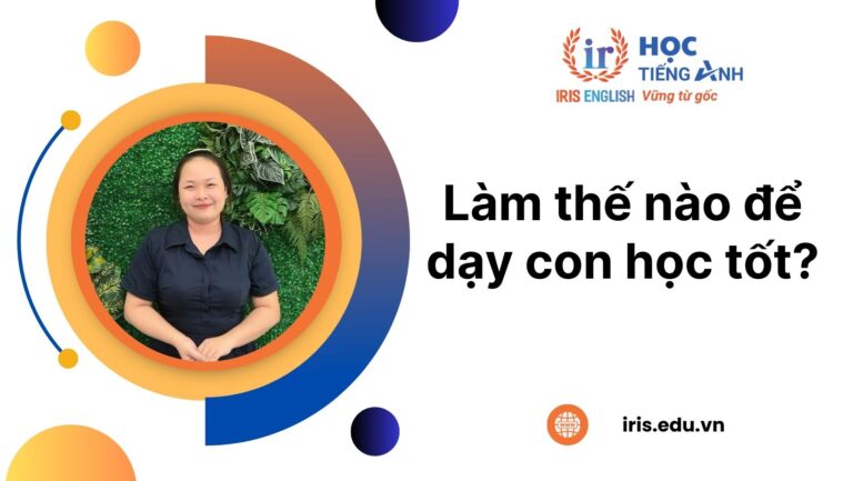 Làm cách nào để dạy con học tốt? 8+ cách dạy mà mẹ nên biết