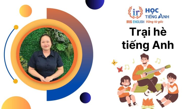 Trại hè tiếng Anh: Khái niệm, hình thức, lợi ích, lưu ý chọn trại hè