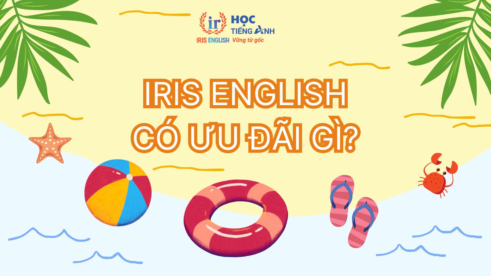 Chương trình ưu đãi học phí IRIS English tháng 5/2025 - Hello Summer
