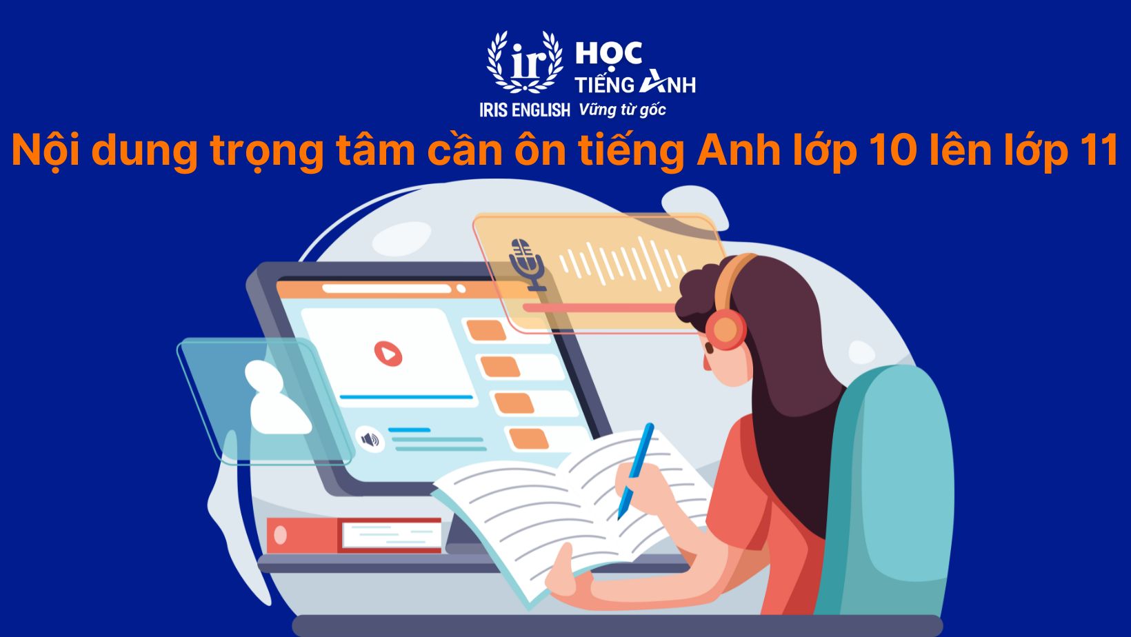 Nội dung trọng tâm cần ôn trong tiếng Anh lớp 10 lên lớp 11